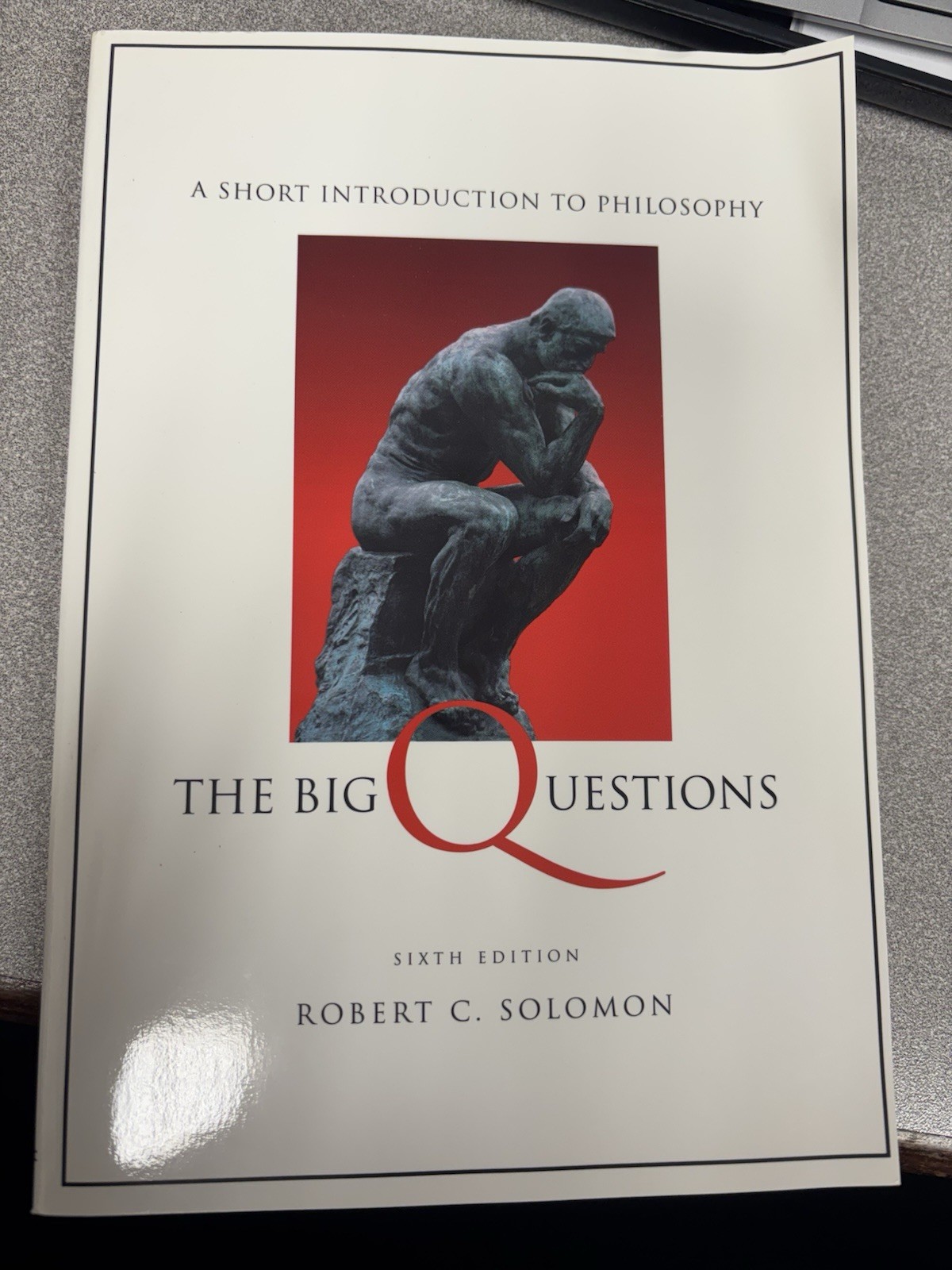 BIG QUESTIONS: A SHORT INTRODUCTION TO PHILOSOPHY By Robert C. Solomon