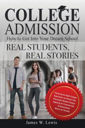 College Admission-How to Get into Your Dream School : Real Students, Real…