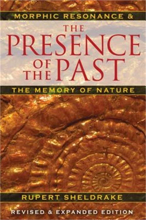 The Presence of the Past: Morphic Resonance and the Memory of Nature (Paperback