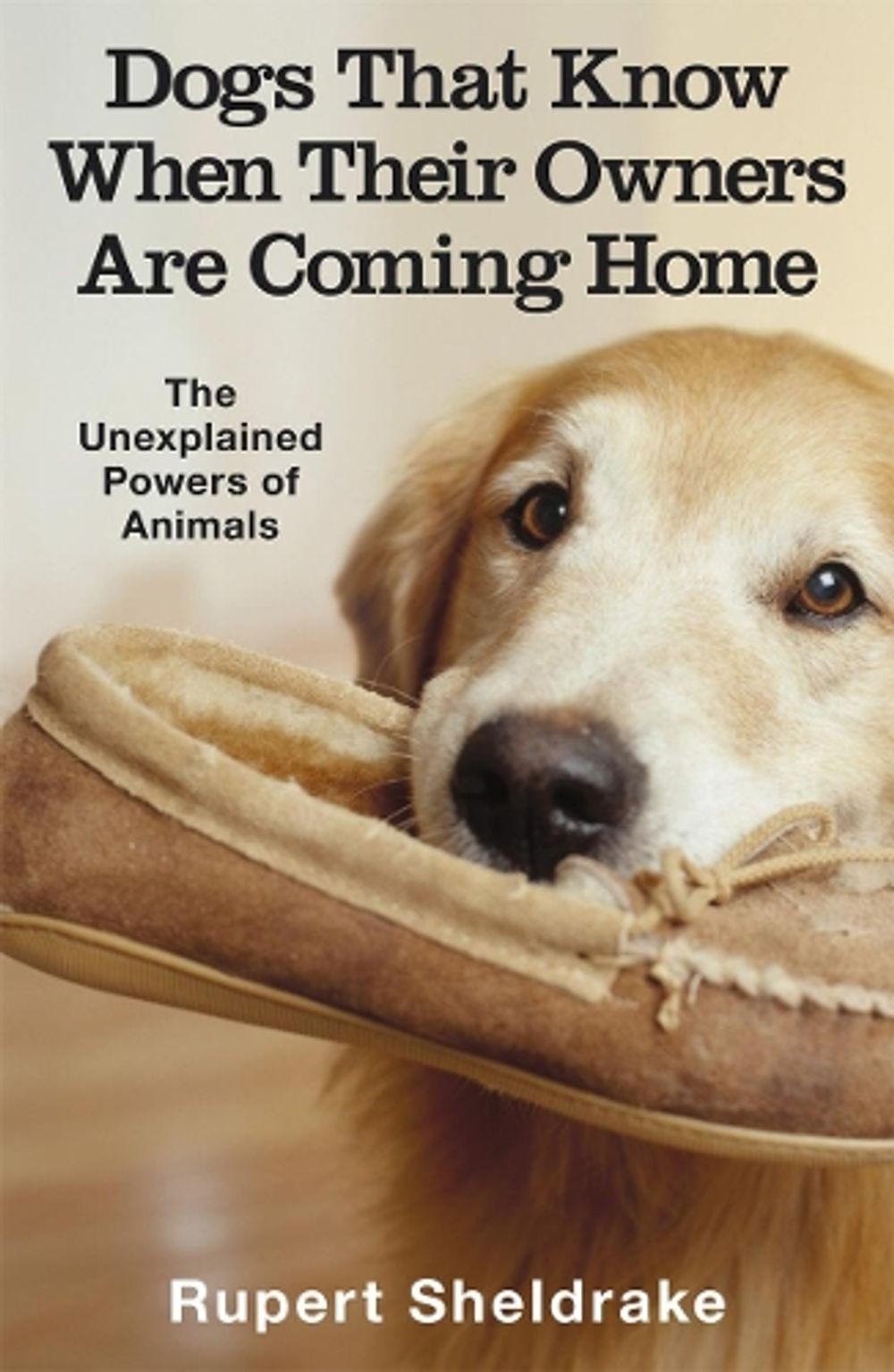 Dogs That Know When Their Owners Are Coming Home: And Other Unexplained Powers o