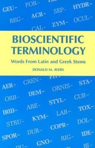 Bioscientific Terminology: Words from Latin and Greek Stems by Ayers, Donald M.