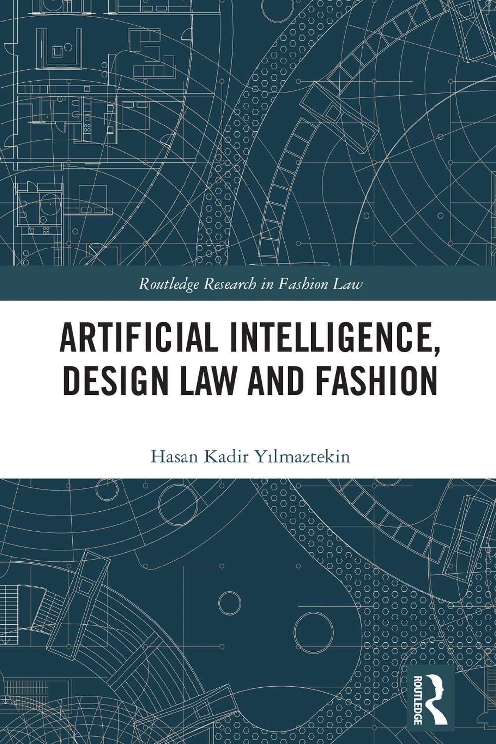 Artificial Intelligence, Design Law and Fashion by Hasan Kadir Y?lmaztekin (Engl