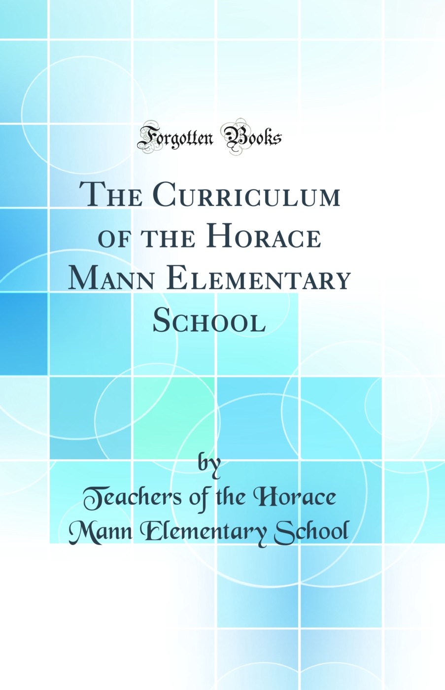 The Curriculum of the Horace Mann Elementary School (Classic Reprint)