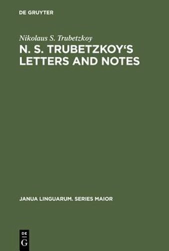 N. S. Trubetzkoy’s Letters and Notes: (Mostly in Russian) by Trubetzkoy: New