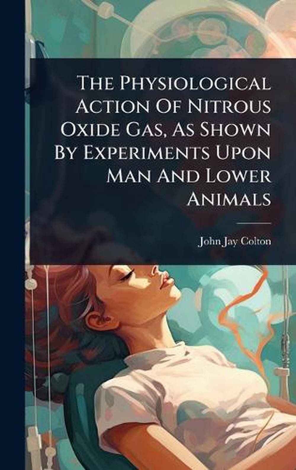 The Physiological Action Of Nitrous Oxide Gas, As Shown By Experiments Upon Man