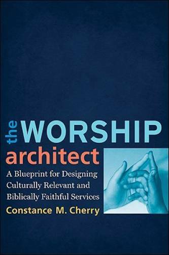 The Worship Architect: A Blueprint for Designing Culturally Relevant – VERY GOOD