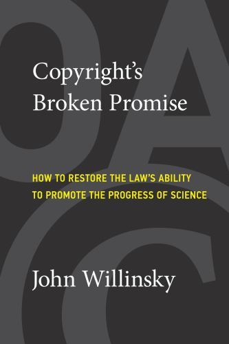 Copyright’s Broken Promise : How to Restore the Laws Ability to Promote the P…