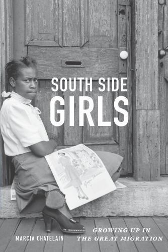 South Side Girls: Growing Up in the Great Migration by Chatelain, Marcia
